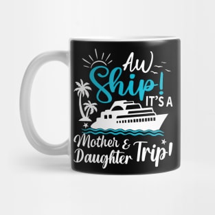 Aw Ship It'S A Mother And Daughter Trip Cruise Family Summer Mug